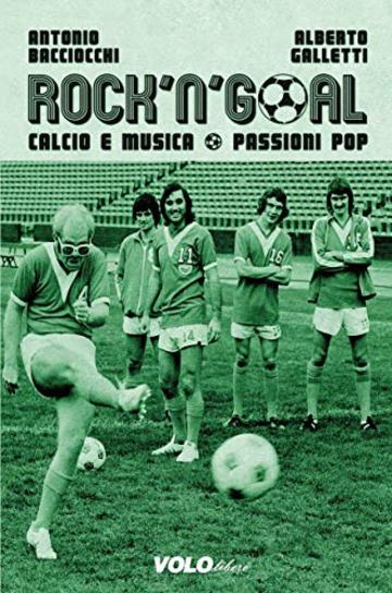 Rock'n'Goal: Calcio e musica. Passioni Pop